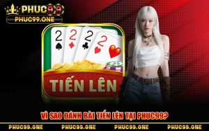 Đánh Bài Tiến Lên Tại PHUC99 – Mẹo Chơi Cho Người Mới