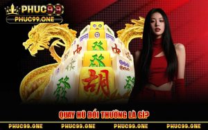 Quay Hũ Đổi Thưởng PHUC99 – Bí Kíp Săn Jackpot Bạc Tỷ